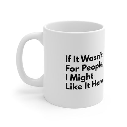 If It Wasn’t For People, I Might Like It Here Coffee Mug